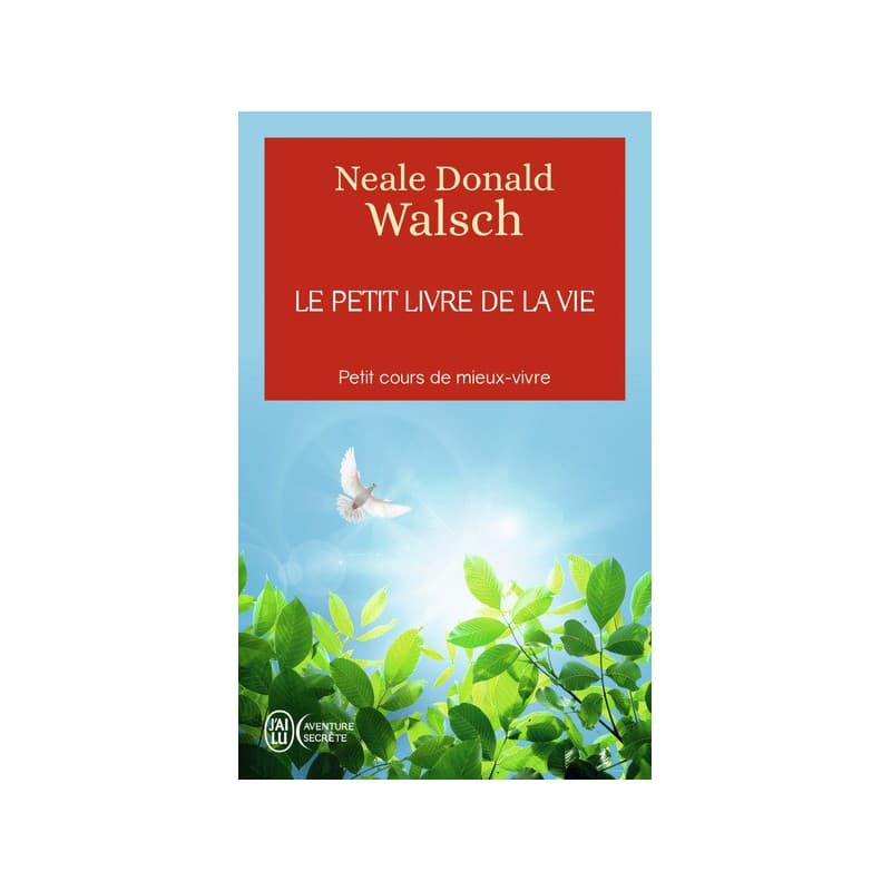 Le Petit Livre De La Vie : Petit Cours De Mieux-Vivre