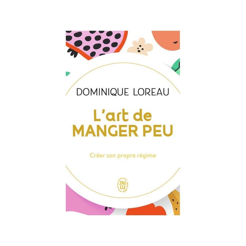 L'Art De Manger Peu - Créer Son Propre Régime