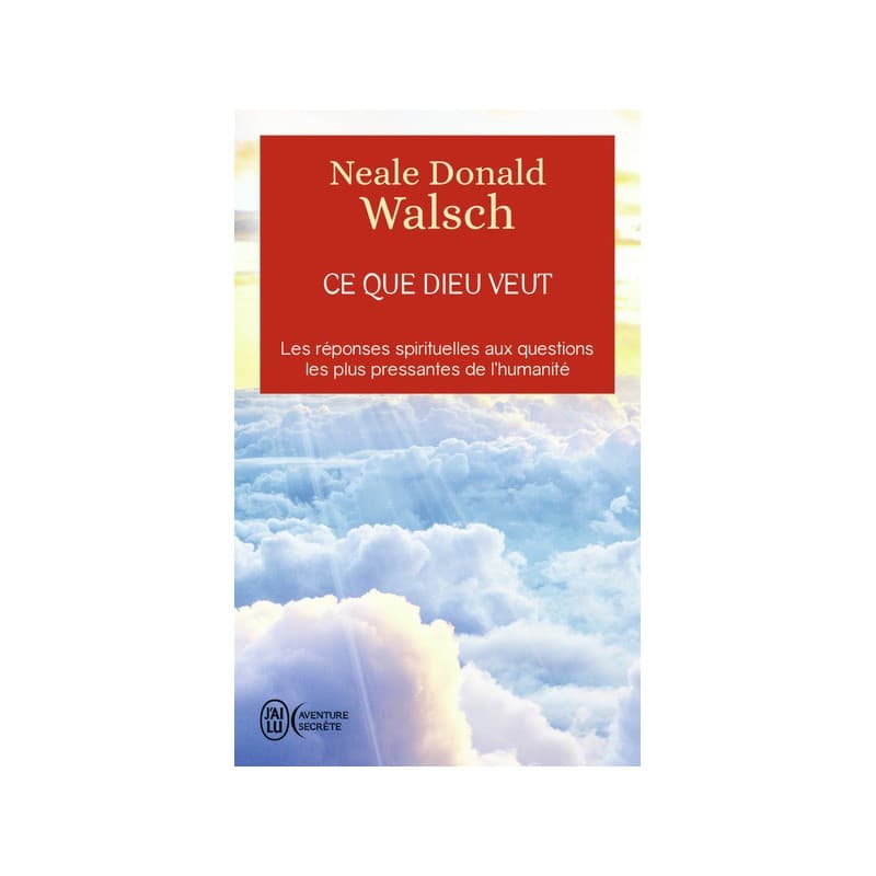 Ce Que Dieu Veut : L'émergence D'Une Nouvelle Spiritualité