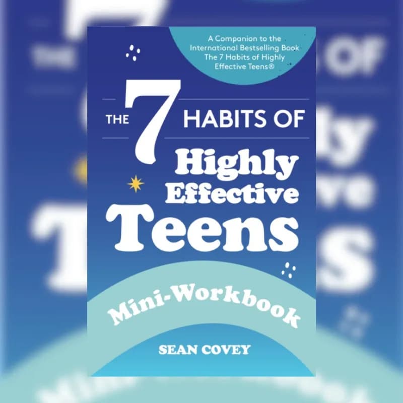 The 7 Habits of Highly Effective Teens
