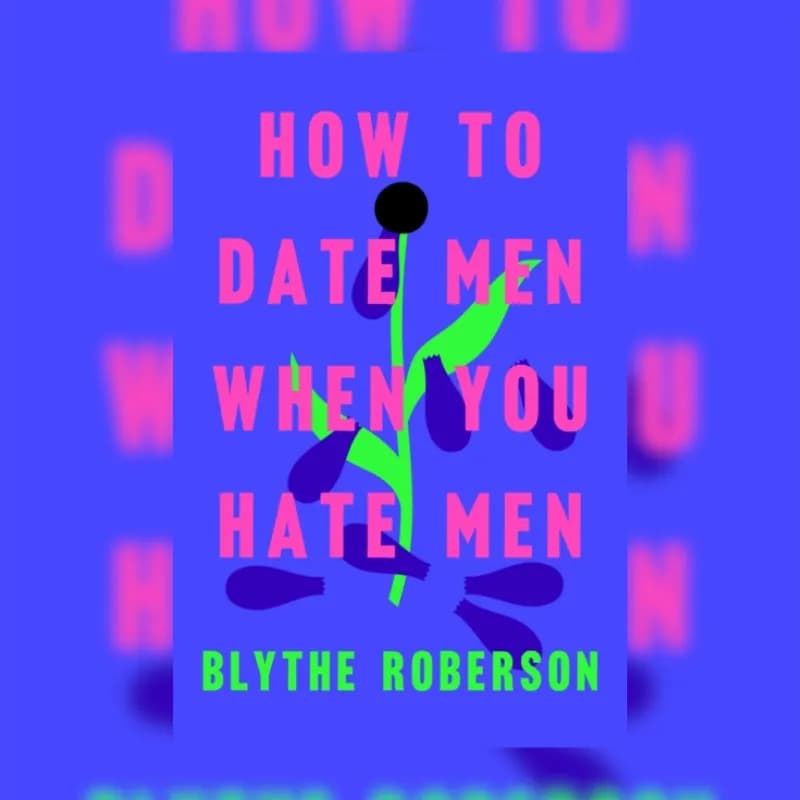 How to Date Men When You Hate Men