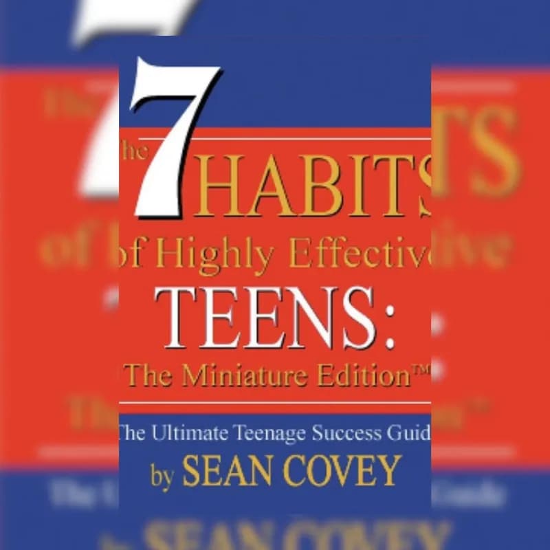 The 7 Habits of Highly Effective Teens