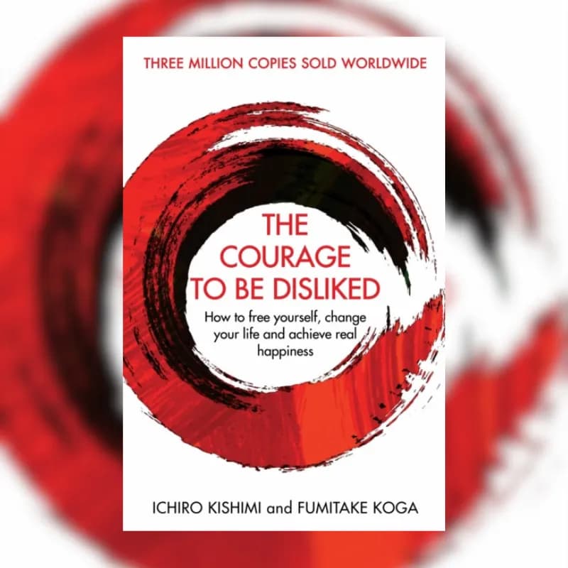 The Courage To Be Disliked