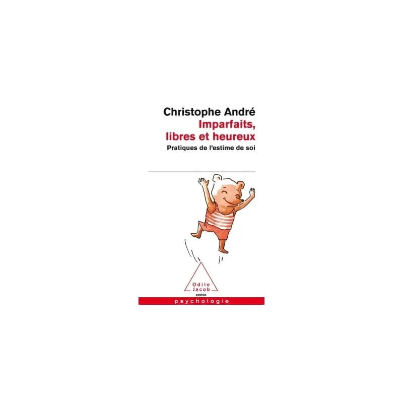 Imparfaits, libres et heureux. Pratiques de l'estime de soi