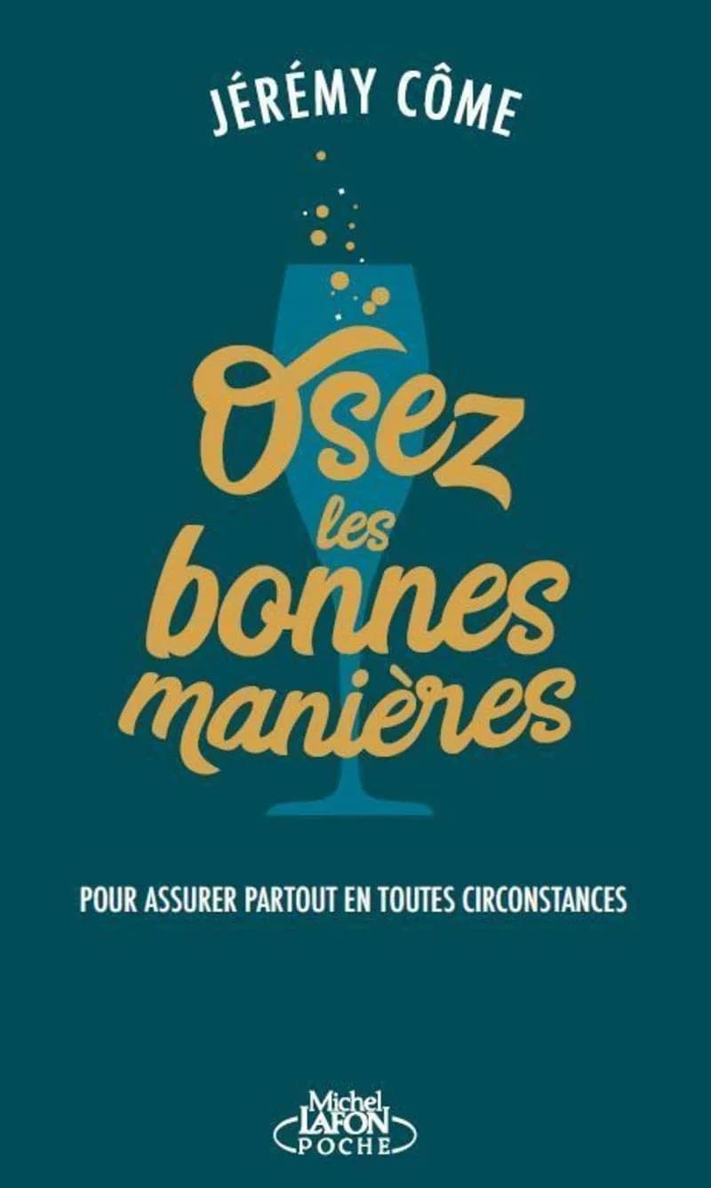 Osez Les Bonnes Manières: Pour assurer partout en toutes circonstances